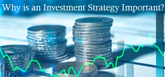 Why is an Investment Strategy Important?
